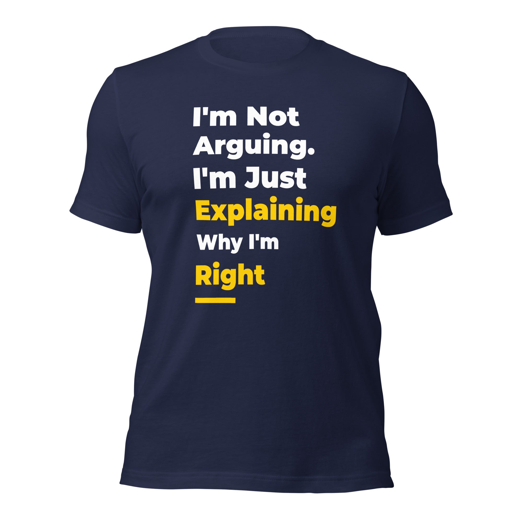 Hilarious Tee, Gag Gift, Humorous Shirt, Funny Debater Gift: I'm Not Arguing, I'm Just Explaining Why I'm Right