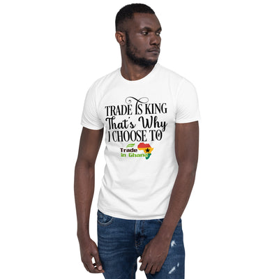 Trade is King - Trade In Ghana Short-Sleeve Unisex T-Shirt